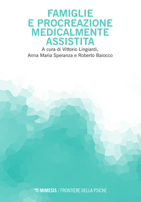V. Lingiardi, A.M. Speranza, R. Baiocco (a cura di) - Famiglie e procreazione medicalmente assistita (2025)