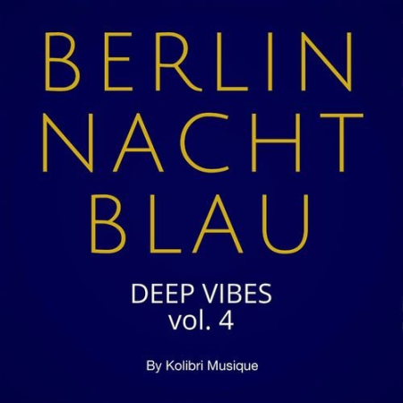 VA - Berlin Nachtblau - Deep Vibes Vol.4 (Presented by Kolibri Musique) (2021)