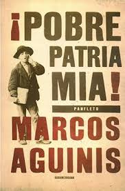 POBRE PATRIA MIA, MARCOS AGUINIS