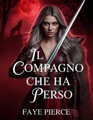 Faye Pierce – Trilogia dell’Alpha degli Alphas Vol. 2. Il Compagno Che Ha Perso (2026)