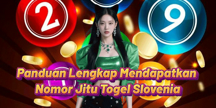 Panduan Lengkap Mendapatkan Nomor Jitu Togel Slovenia