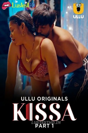 Kissa (2024) Hindi Season 01 Part 01 | WEB-DL | 1080p | 720p | 480p | ULLU WEB Series | Download | Watch Online