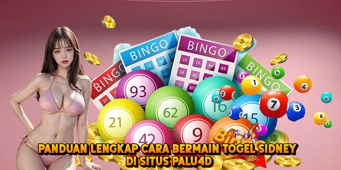 Panduan Lengkap Cara Bermain Togel SIDNEY di Situs Palu4d