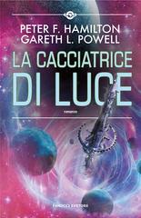 Peter F. Hamilton, Gareth L. Powell – La Cacciatrice di Luce (2022)