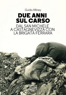 Guido Alliney - Due anni sul Carso. Dal San Michele a Castagnevizza con la brigata Ferrara (2023)