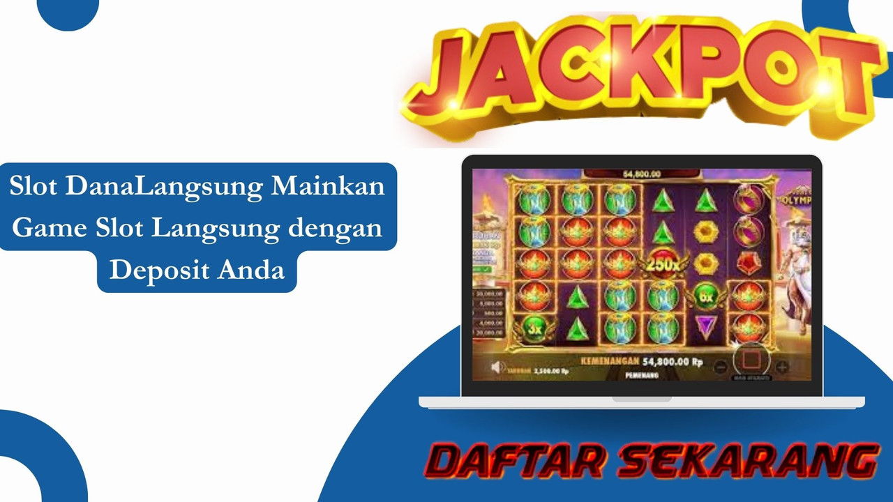 Slot Dana Langsung Mainkan Game Slot Langsung dengan Deposit Anda