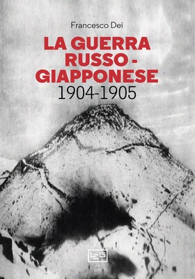 Francesco Dei - La guerra russo-giapponese. 1904-1905 (2023)