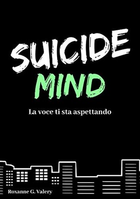 Roxanne G. Valery - Suicide Mind. La Voce ti sta aspettando (2019)