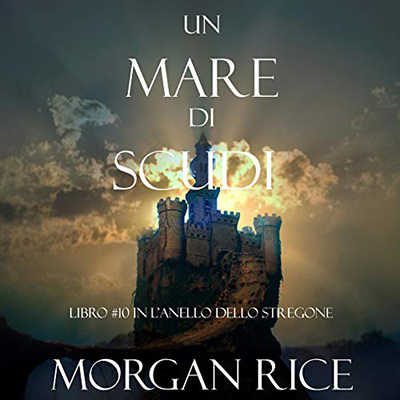 Morgan Rice - Un Mare Di Scudi꞉ L'Anello Dello Stregone 10 (2020) (mp3 - 128 kbps)