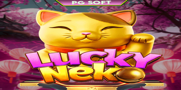 Cara Simple Dapatkan Jackpot Besar Slot Lucky Neko Dengan Instan