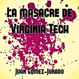 Juan G mez Jurado La masacre de Virginia Tech - Biblioteca Juan Gómez-Jurado