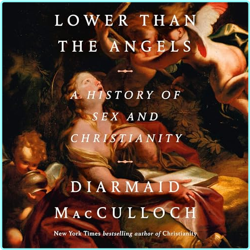 Lower Than The Angels꞉ A History Of Sex And Christianity – (Diarmaid MacCulloch)