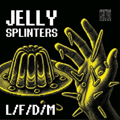 LFDM - Jelly Splinters (2026)