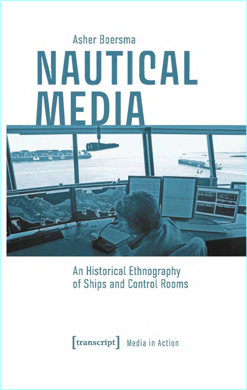 Boersma A Nautical Mediaю An Historical Ethnography Ships Control Rooms 2025