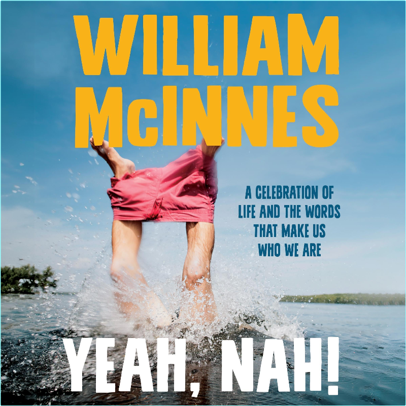 Yeah Nah! A Celebration Of Life And The Words That Make Us Who We Are By William McInnes (William McInnes)