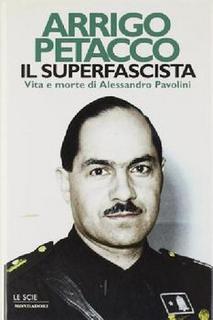 Arrigo Petacco - Il superfascista. Vita e morte di Alessandro Pavolini (1988)