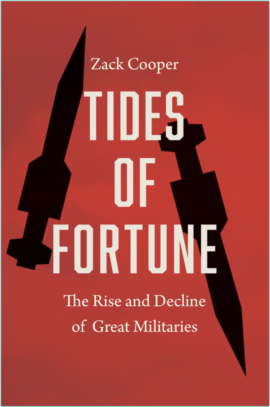 Tides Of Fortune The Rise And Decline Of Great Militaries (Zack Cooper)
