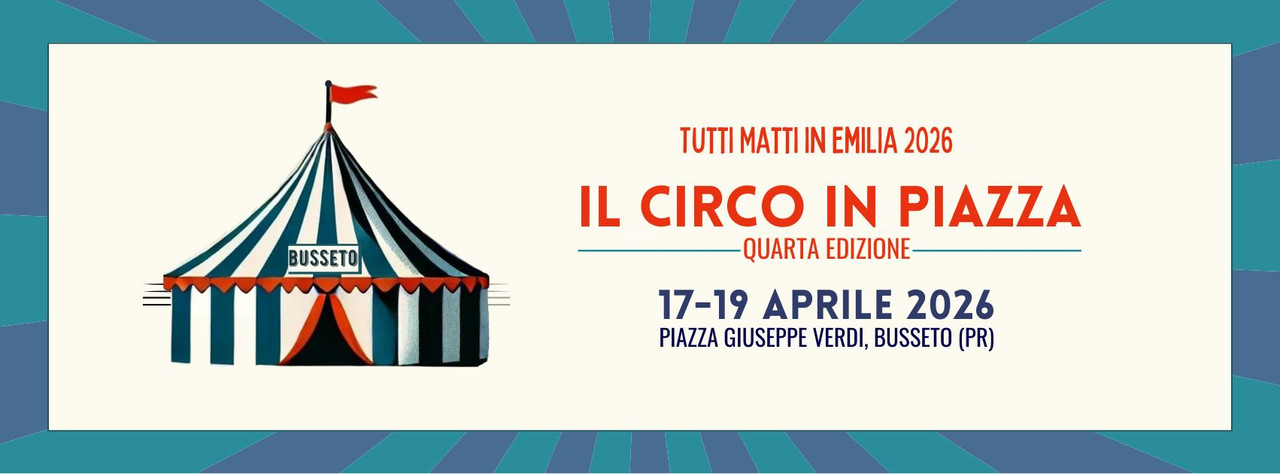 Il circo contemporaneo di Tutti Matti in Emilia torna in piazza a Busseto (Parma) dal 17 al 19 aprile 2026