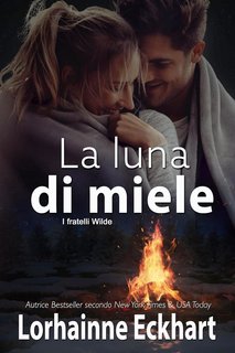 Lorhainne Eckhart - I fratelli Wilde Vol. 2. La luna di miele (2023)