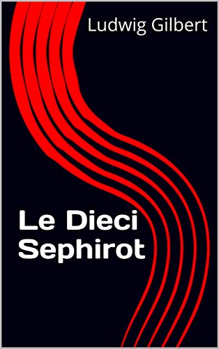 Ludwig Gilbert – Le Dieci Sephirot (2021)