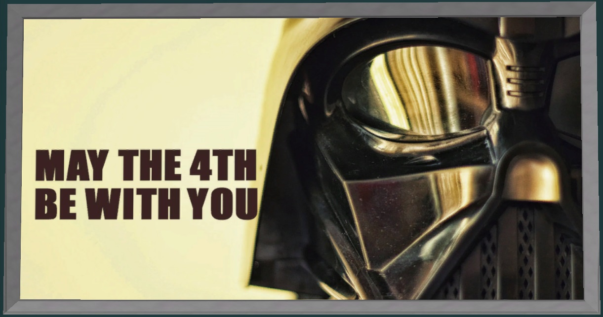 May the 4th Be with You