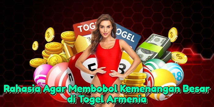 rahasia-agar-membobol-kemenangan-besar-di-togel-armenia