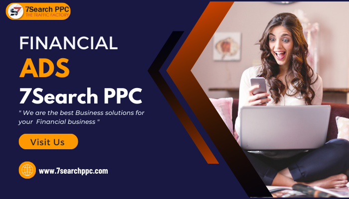 Financial Ads: A Step-by-Step Guide to Getting Started with 7Search PPC