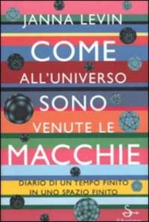 Janna Levin - Come all'universo sono venute le macchie (2003)