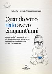 Roberto Caspani Cassanmagnago – Quando sono nato avevo cinquant’anni (2026)