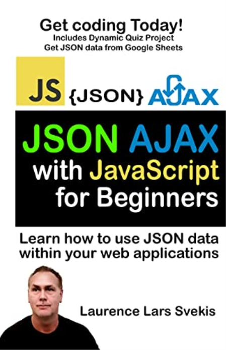 JSON and AJAX with JavaScript for beginners: Learn how to use JSON data within your web applications