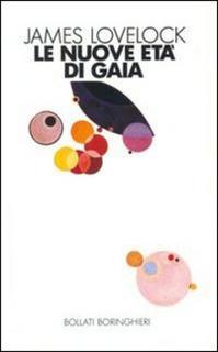 James Lovelock - Le nuove età di Gaia. Una biografia del nostro mondo vivente (1991)