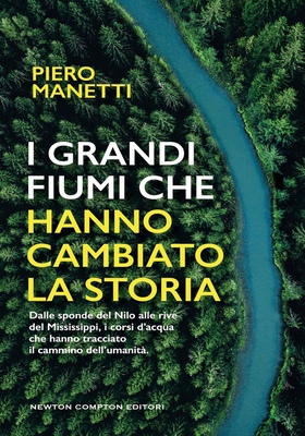 Piero Manetti - I grandi fiumi che hanno cambiato la storia (2026)