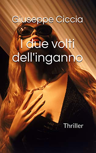 Giuseppe Ciccia – I due volti dell’inganno: Thriller (2020)