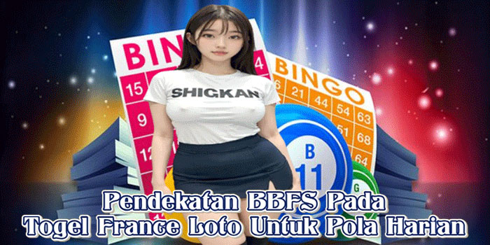 Pendekatan BBFS Pada Togel France Loto Untuk Pola Harian