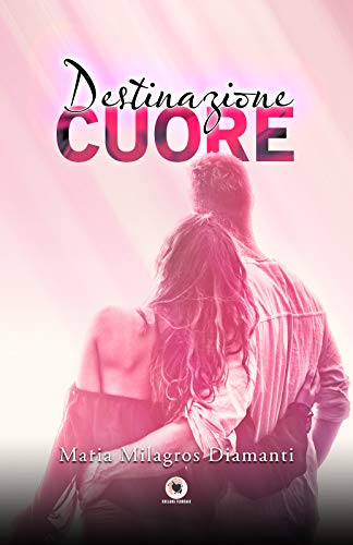 Maria Milagros Diamanti - Destinazione cuore (2021)
