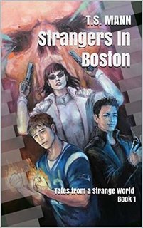 Strangers In Boston: Tales from a Strange World Book 1 (The Strange World Series) by T.S. Mann, Thomas Grosskopf 45835277 SY475 1