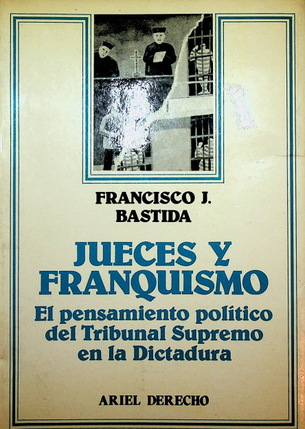 captura de pantalla 2019 02 21 22 45 23 - Jueces y franquismo. El pensamiento político del Tribunal Supremo en la dictadura - Francisco José Bastida