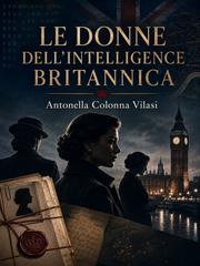 Antonella Colonna Vilasi – Le donne dell’Intelligence Britannica (2026)