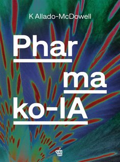K Allado-McDowell - Pharmako-IA (2024)