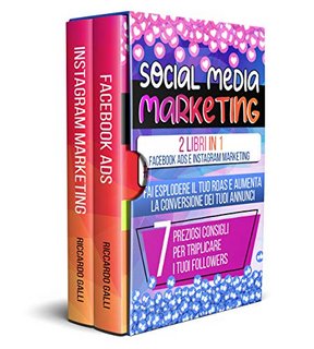 Riccardo Galli - Social Media Marketing. 2 Libri in 1 Facebook ADS e Instagram Marketing (2021)