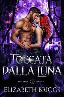 Elizabeth Briggs - I lupi dello Zodiaco Vol. 1. Toccata dalla Luna (2023)