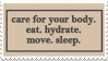 care for your body. eat. hydrate. move. sleep.