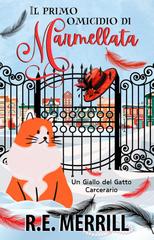 R.E. Merrill – Gialli del Gatto Carcerario Vol. 1. Il primo omicidio di Marmellata (2026)