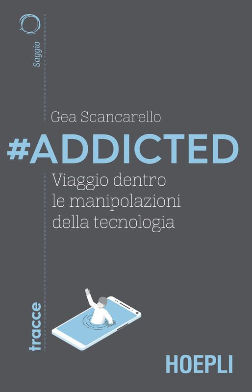 Gea Scancarello - #Addicted. Viaggio dentro le manipolazioni della tecnologia (2020)