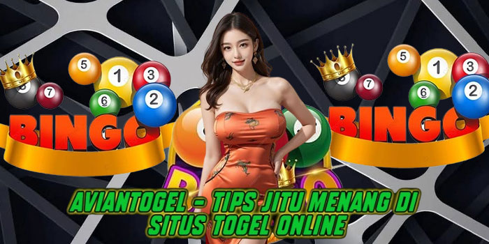 Aviantogel – Tips Jitu Menang di Situs Togel Online