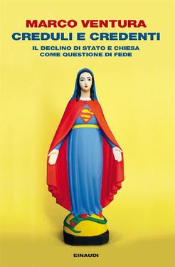 Marco Ventura – Creduli e credenti. Il declino di stato e chiesa come questione di fede (2014)
