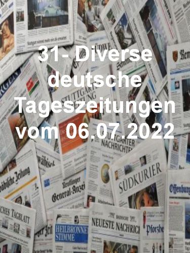 Cover: 31- Diverse deutsche Tageszeitungen vom 06 Juli 2022 Cover: 31- Diverse deutsche Tageszeitungen vom 06 Juli 2022