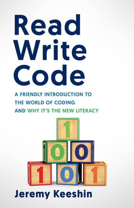 Read Write Code: A Friendly Introduction to the World of Coding, and Why It's the New Litera