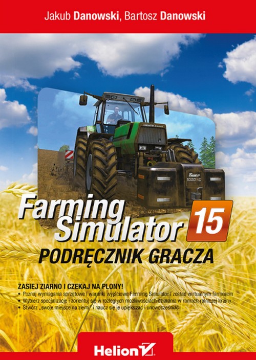 Farming Simulator. Podręcznik Gracza - Bartosz Danowski, Jakub Danowski