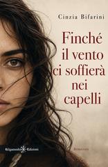Cinzia Bifarini – Finché il vento ci soffierà nei capelli (2026)